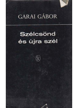 Garai Gábor - Szélcsönd és újra szél (aláírt) Garai Gábor - Szélcsönd és újra szél (aláírt), Budapest 1978 antikvár könyv