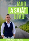 Kárász Zsolt Bence - Járd a saját utad! - Út a nem elb****tt élethez
