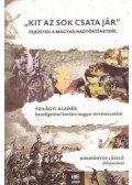 Szilágyi Aladár - Kit az sok csata jár - Fejezetek a magyar hadtörténetből - Szilágyi Aladár beszélgetései kortárs magyar történészekkel
