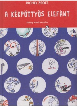 Richly Zsolt, Marék Veronika - A kékpöttyös elefánt (dedikált) Richly Zsolt, Marék Veronika - A kékpöttyös elefánt (dedikált), 0 antikvár könyv