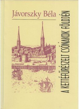 Jávorszky Béla - A kettéfűrészelt csónakok földjén Jávorszky Béla - A kettéfűrészelt csónakok földjén, Budapest 1998 antikvár könyv