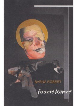 Barna Róbert - FosztóKépző (dedikált), Budapest 2010 antikvár könyv