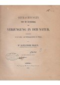 Alexander Braun - Betrachtungen über die Erscheinung der Verjüngung in der Natur, insbesondere in der Lebens- und Bildungsgeschichte der Pflanze