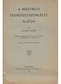 Kühár Flóris - A misztikus természetelmélet alapjai Kühár Flóris - A misztikus természetelmélet alapjai, Budapest 1928 antikvár könyv