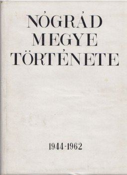 Jakab Sándor - Nógrád Megye Története IV. 1944-1962, Balassagyarmat 1973 antikvár könyv