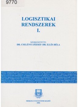 Dr. Cselényi József, Dr. Illés Béla - Logisztikai rendszerek I. Dr. Cselényi József, Dr. Illés Béla - Logisztikai rendszerek I., 250 2006 antikvár könyv
