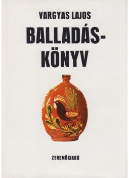 Vargyas Lajos - Balladáskönyv (dedikált) Vargyas Lajos - Balladáskönyv (dedikált), Budapest 1979 antikvár könyv