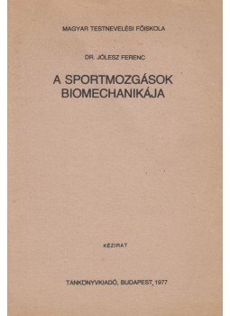 Dr. Jólesz Ferenc - A sportmozgások biomechanikája, Budapest 1977 antikvár könyv