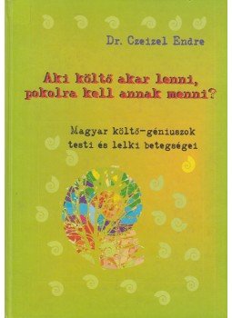 Dr. Czeizel Endre - Aki költő akar lenni, pokolra kell annak menni? (aláírt), Budapest 2001 antikvár könyv