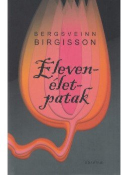 Bergsveinn Birgisson - Elevenélet-patak Bergsveinn Birgisson - Elevenélet-patak, null 2021 antikvár könyv