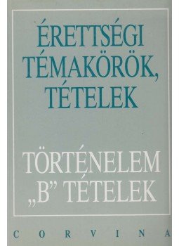 Ujvári Pál, Kovács Attila, Kalló Magda, Foki Tamás, Kecskés Balázsné - Érettségi témakörök, tételek - Történelem B tételek Ujvári Pál, Kovács Attila, Kalló Magda, Foki Tamás, Kecskés Balázsné - Érettségi témakörök, tételek - Történelem B tételek, Budapest 1996 antikvár könyv