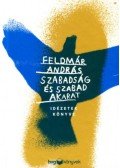 Feldmár András - Szabadság és szabad akarat