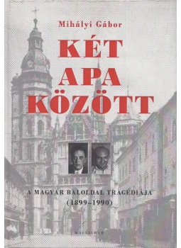 Mihályi Gábor - Két apa között (Dedikált) Mihályi Gábor - Két apa között (Dedikált), Pozsony 2012 antikvár könyv