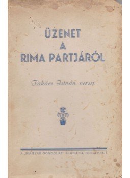 Takács István - Üzenet a Rima partjáról (dedikált) Takács István - Üzenet a Rima partjáról (dedikált), Budapest 1941 antikvár könyv