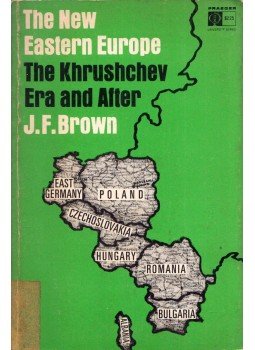James F. Brown - The New Eastern Europe: The Khrushchev Era and After, New York, New York 1966 antikvár könyv