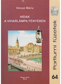 Ványai Mária - Hidak a viharlámpa fényében, Nagyvárad 2010 antikvár könyv