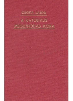 Csóka Lajos - A katolikus megújhodás kora, Budapest 1940 antikvár könyv