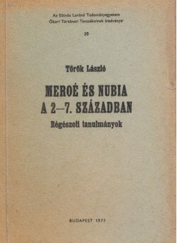 Török László - Meroé és Nubia a 2-7. században Török László - Meroé és Nubia a 2-7. században, Budapest 1977 antikvár könyv