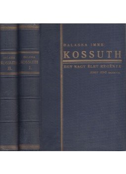 Balassa Imre - Kossuth - Egy nagy élet regénye I-II. Balassa Imre - Kossuth - Egy nagy élet regénye I-II., Budapest 1928 antikvár könyv