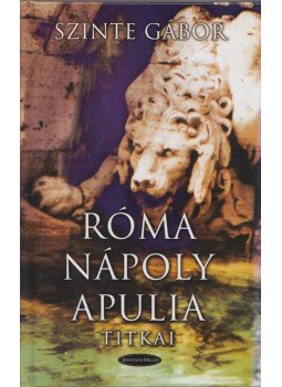 Szinte Gábor - Róma Nápoly Apulia titkai (dedikált) Szinte Gábor - Róma Nápoly Apulia titkai (dedikált), Budapest 2003 antikvár könyv