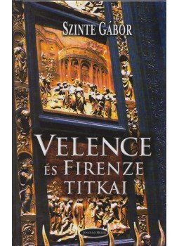 Szinte Gábor - Velence és Firenze titkai (dedikált) Szinte Gábor - Velence és Firenze titkai (dedikált), Budapest 2005 antikvár könyv