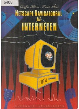 Raffai Mária, Szabó Ákos - Netscape Navigatorral az interneten Raffai Mária, Szabó Ákos - Netscape Navigatorral az interneten, Győr 1997 antikvár könyv