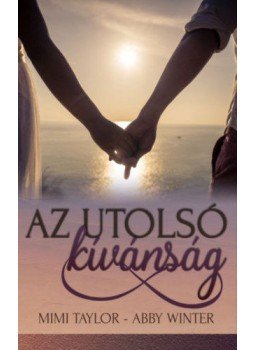 Mimi Taylor, Abby Winter - Az utolsó kívánság Mimi Taylor, Abby Winter - Az utolsó kívánság, null 2020 antikvár könyv