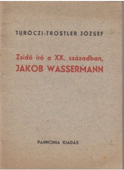 Turóczi-Trostler József - Zsidó író a XX. században, Jakob Wassermann, Debrecen 1942 antikvár könyv