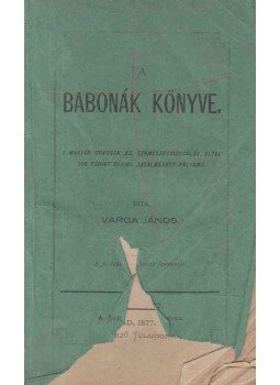 Varga János - A babonák könyve Varga János - A babonák könyve, Arad 1877 antikvár könyv