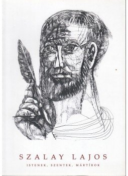  - Szalay Lajos: Istenek, szentek, mártírok,  2008 antikvár könyv