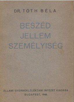 Dr. Tóth Béla - Beszéd, jellem, személyiség, Budapest 1948 antikvár könyv