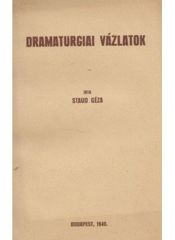 Staud Géza - Dramaturgiai vázlatok Staud Géza - Dramaturgiai vázlatok, Budapest 1940 antikvár könyv