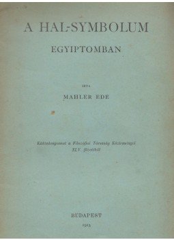 Mahler Ede - A hal-symbolum Egyiptomban Mahler Ede - A hal-symbolum Egyiptomban, Budapest 1913 antikvár könyv