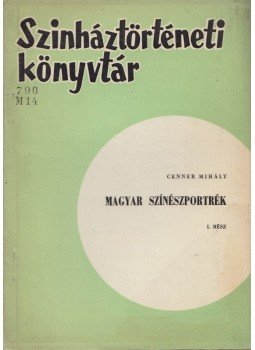 Cenner Mihály - Magyar színészportrék I., Budapest 1963 antikvár könyv
