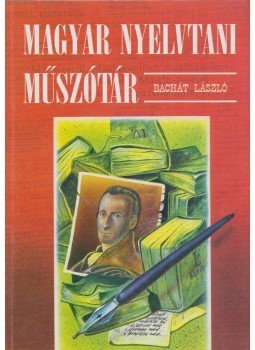 Bachát László - Magyar nyelvtani műszótár Bachát László - Magyar nyelvtani műszótár, Debrecen 0 antikvár könyv