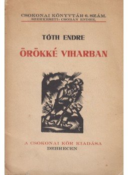 Tóth Endre - Örökké viharban Tóth Endre - Örökké viharban, Debrecen 1941 antikvár könyv