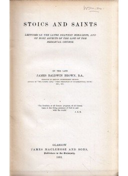 James Baldwin Brown - Stoics and Saints: Lectures on the later heathen moralists, and on some aspects of the life of the mediæval church, Glasgow 1893 antikvár könyv