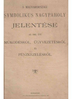  - A Magyarországi Symbolikus Nagypáholy jelentése az 1901. évi működésről, ügyvezetésről és pénzkezelésről, Budapest 1902 antikvár könyv