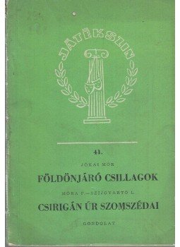 Jókai Mór, Móra Ferenc, Szíjgyártó László - Földönjáró csillagok/ Csirigán Úr szomszédjai Jókai Mór, Móra Ferenc, Szíjgyártó László - Földönjáró csillagok/ Csirigán Úr szomszédjai, Budapest 1961 antikvár könyv