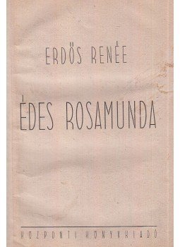Erdős Renée - Édes Rosamunda (aláírt) Erdős Renée - Édes Rosamunda (aláírt), Budapest 0 antikvár könyv