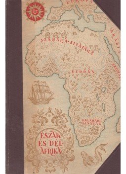 Cholnoky Jenő, Germanus Gyula, Kéz Andor, Baktay Ervin, Bulla Béla, Juhász Vilmos, Temesy Győző, Mendöl Tibor - Észak- és Dél-Afrika Cholnoky Jenő, Germanus Gyula, Kéz Andor, Baktay Ervin, Bulla Béla, Juhász Vilmos, Temesy Győző, Mendöl Tibor - Észak- és Dél-Afrika, Budapest 1938 antikvár könyv