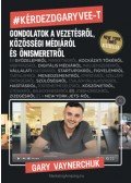 Gary Vaynerchuk - Kérdezd Gary Vee-t - Gondolatok a vezetésről, közösségi médiáról és önismeretről