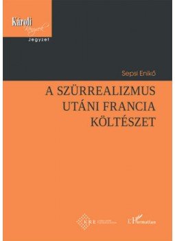Sepsi Enikő - A szürrealizmus utáni francia költészet Sepsi Enikő - A szürrealizmus utáni francia költészet, null 2020 antikvár könyv