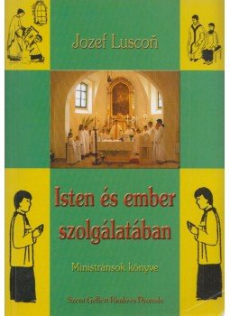 Jozef Luscon - Isten és ember szolgálatában Jozef Luscon - Isten és ember szolgálatában, Budapest 2004 antikvár könyv