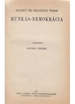 Sidney Webb, Webb, Beatrice - Munkás-demokrácia I. Sidney Webb, Webb, Beatrice - Munkás-demokrácia I., Budapest 1909 antikvár könyv
