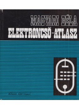 Magyari Béla - Elektroncső-atlasz I. Magyari Béla - Elektroncső-atlasz I., Budapest 1969 antikvár könyv