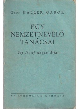 Gróf Haller Gábor - Egy nemzetnevelő tanácsai Gróf Haller Gábor - Egy nemzetnevelő tanácsai, Budapest 0 antikvár könyv