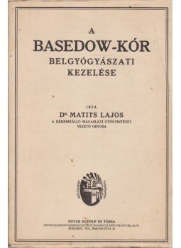 Dr. Matits Lajos - A Basedow-kór belgyógyászati kezelése Dr. Matits Lajos - A Basedow-kór belgyógyászati kezelése, Budapest 0 antikvár könyv