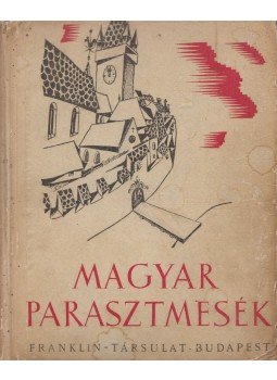 Illyés Gyula, Ortutay Gyula - Magyar parasztmesék Illyés Gyula, Ortutay Gyula - Magyar parasztmesék, Budapest 0 antikvár könyv