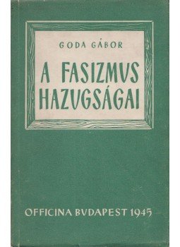 Goda Gábor - A fasizmus hazugságai, Budapest 1945 antikvár könyv